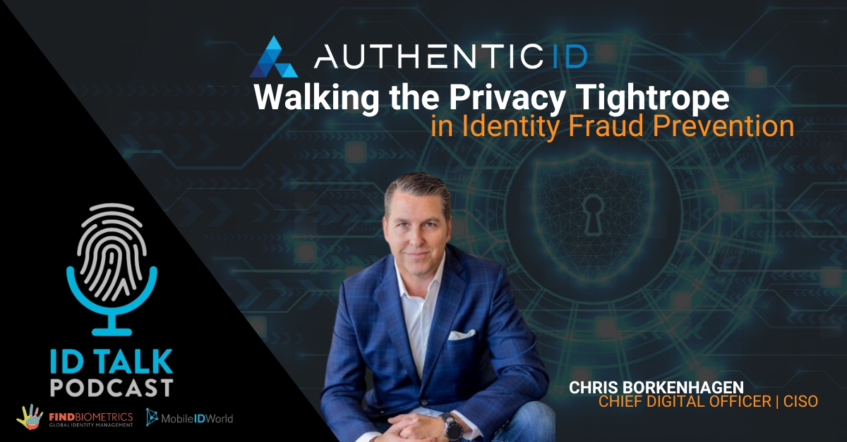 walking the privacy tightrope in identity fraud prevention, ID Talk Podcast with Chris Borkenhagen of AuthenticID